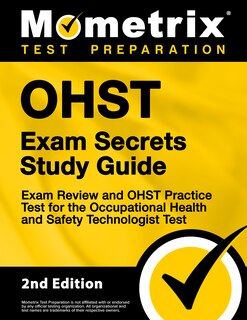 Front cover_Ohst Exam Secrets Study Guide - Exam Review and Ohst Practice Test For the Occupational Health and Safety Technologist Test