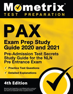Pax Exam Prep Study Guide 2020 and 2021 - Pre-Admission Test Secrets Study Guide, Practice Test Questions For the Nln Pre Entrance Exam, Detailed Answer Explanations: [4th Edition]