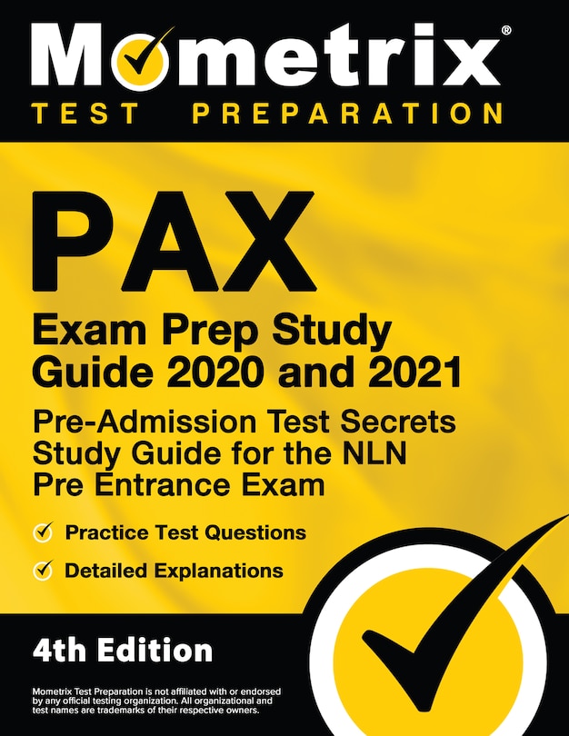 Pax Exam Prep Study Guide 2020 and 2021 - Pre-Admission Test Secrets Study Guide, Practice Test Questions For the Nln Pre Entrance Exam, Detailed Answer Explanations: [4th Edition]