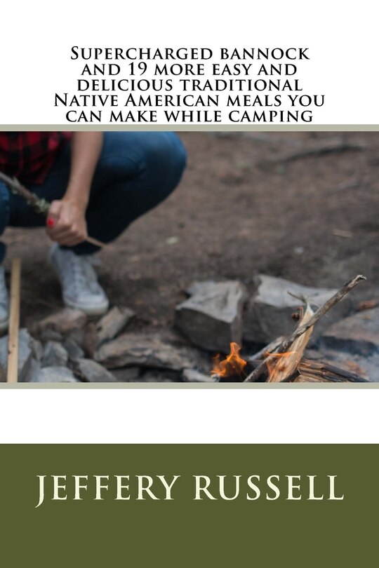 Front cover_Supercharged bannock and 19 more easy and delicious traditional Native American meals you can make while camping