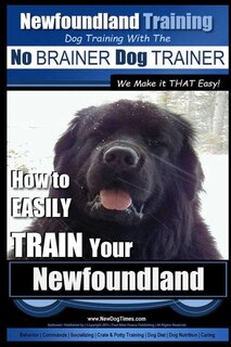 Front cover_Newfoundland Training Dog Training with the No BRAINER DogTRAINER We Make it THAT Easy!