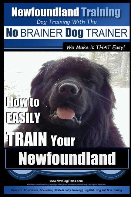 Front cover_Newfoundland Training Dog Training with the No BRAINER DogTRAINER We Make it THAT Easy!