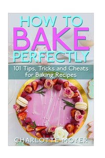 Front cover_How to Bake Perfectly