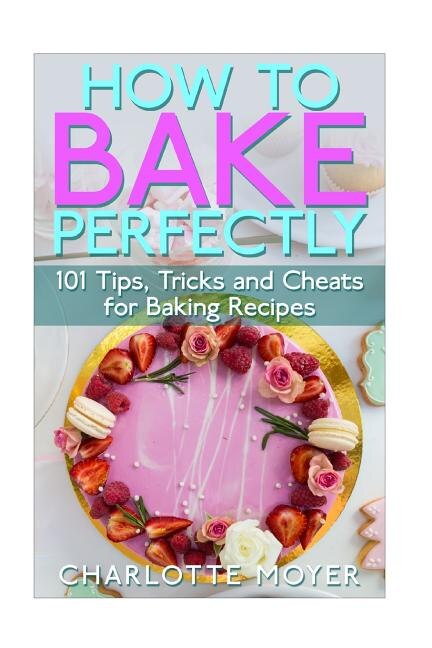 Front cover_How to Bake Perfectly