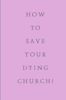 Front cover_How To Save Your Dying Church
