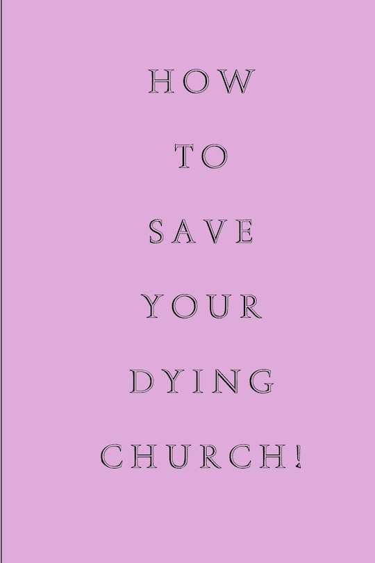 Front cover_How To Save Your Dying Church
