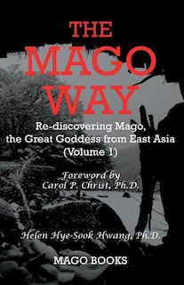 The Mago Way (Color): Re-discovering Mago, the Great Goddess from East Asia