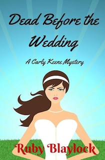 Dead Before The Wedding: A Carly Keene Cozy Mystery