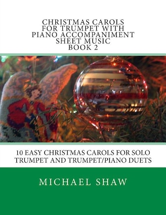 Christmas Carols For Trumpet With Piano Accompaniment Sheet Music Book 2: 10 Easy Christmas Carols For Solo Trumpet And Trumpet/Piano Duets