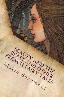 Beauty and the Beast and Other French Fairy Tales: Illustrated