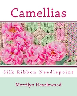 Camellias: Silk Ribbon Needlepoint