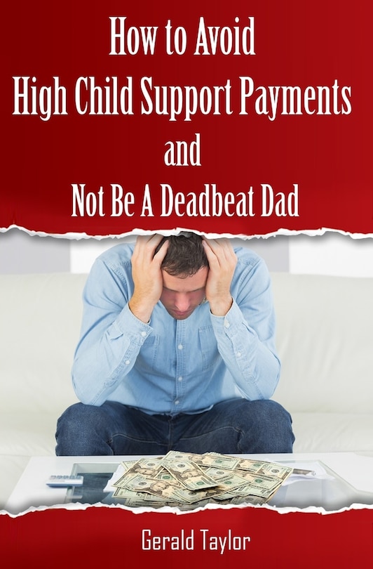 Front cover_How to Avoid High Child Support Payments and Not be a Deadbeat Dad