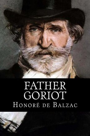 Father Goriot: ( Original title: Le Père Goriot )