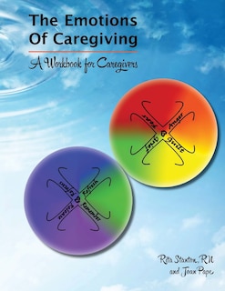 Emotions of Caregiving: A Workbook for Caregivers