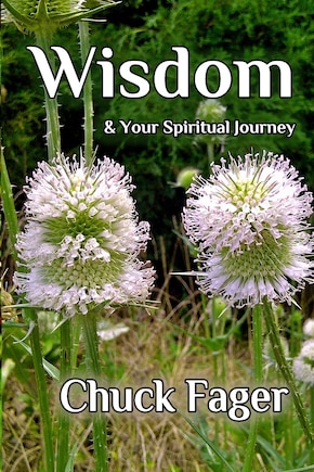 Wisdom & Your Spiritual Journey: A Study of Wisdom In The Biblical And Quaker Traditions