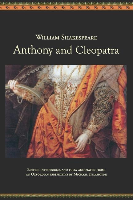 Anthony And Cleopatra: An Oxfordian Edition Of Shakespeare's Antony And Cleopatra