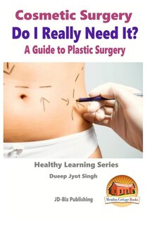 Front cover_Cosmetic Surgery - Do I Really Need It? - A Guide To Plastic Surgery
