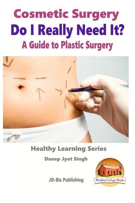 Front cover_Cosmetic Surgery - Do I Really Need It? - A Guide To Plastic Surgery