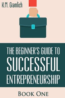 Front cover_The Beginner's Guide to Successful Entrepreneurship