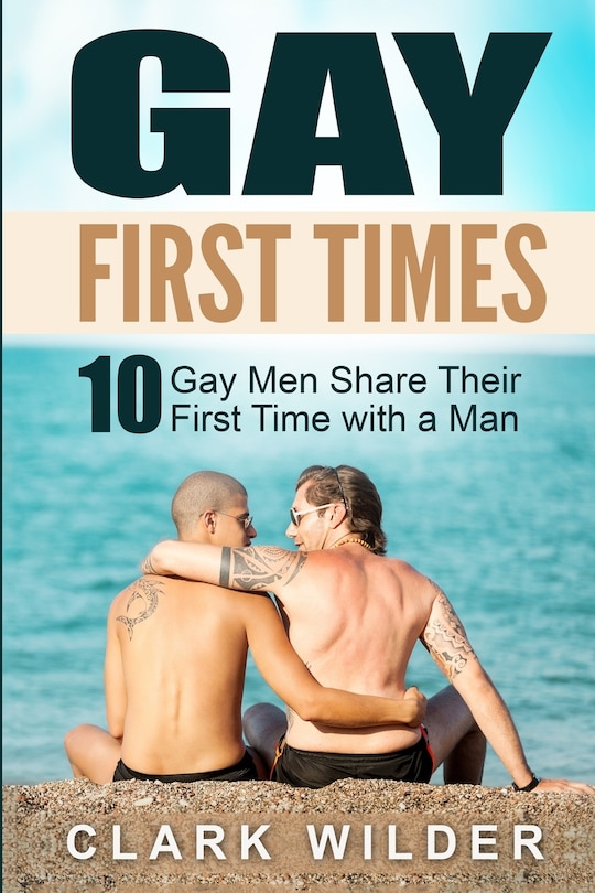 Gay First Times: 10 Gay Men Share Their First Time With A Man