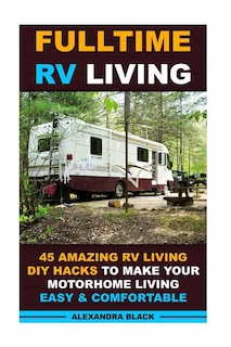 Front cover_Fulltime RV Living 45 Amazing RV Living DIY Hacks to Make Your Motorhome Living Easy & Comfortable