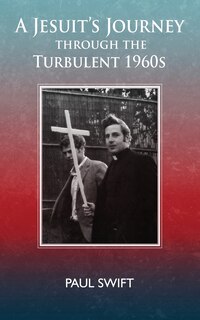 Front cover_A Jesuit's Journey through the Turbulent 1960s