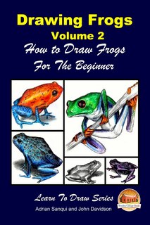 Couverture_Drawing Frogs Volume 2 - How to Draw Frogs For the Beginner