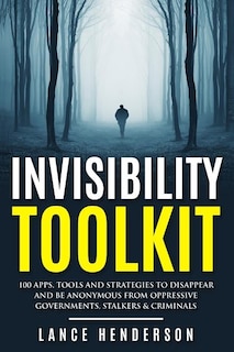 Front cover_Invisibility Toolkit - 100 Ways to Disappear From Oppressive Governments, Stalke