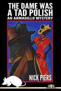 The Dame Was A Tad Polish: An Armadillo Mystery de Nick Piers