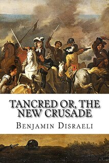 Front cover_Tancred or, The New Crusade