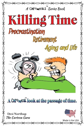 Killing Time -- Proscratination, Retirement, Aging and Life: Jokes and Cartoons in Black & White