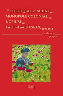 Front cover_Les Politiques d'achat du monopole colonial de l'opium au Laos et au Tonkin