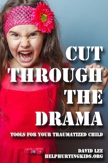 cut through the drama: tools for your traumatized child