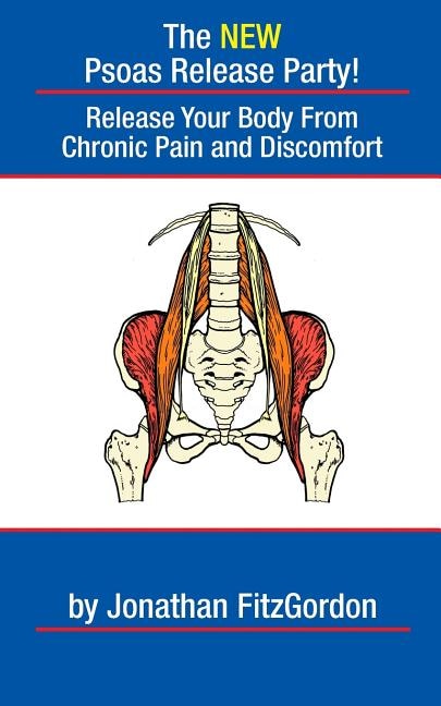 The New Psoas Release Party!: Release Your Body From Chronic Pain And Discomfort