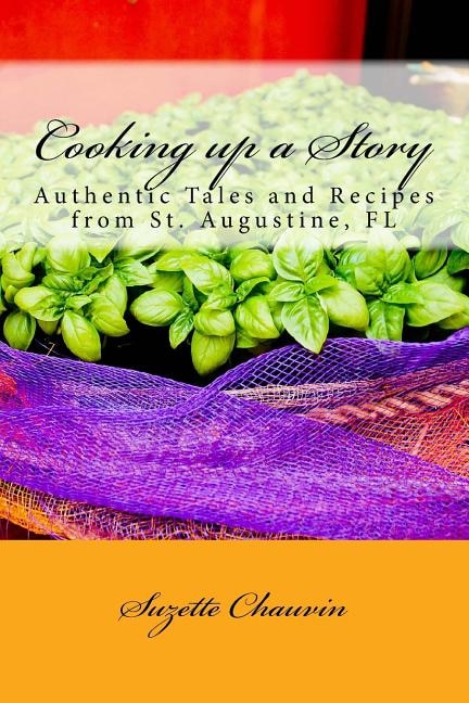 Cooking up a Story: Authentic Local Tales and Recipes from St. Augustine Florida