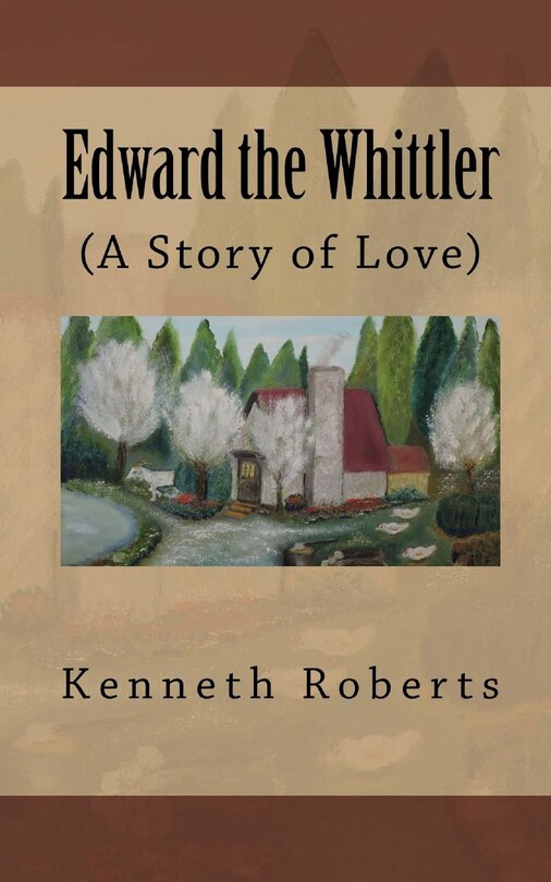 Edward The Whittler: (a Story Of Love) Book By Kenneth Leon Roberts ...