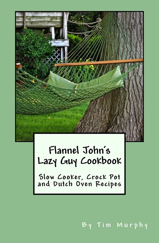 Front cover_Flannel John's Lazy Guy Cookbook