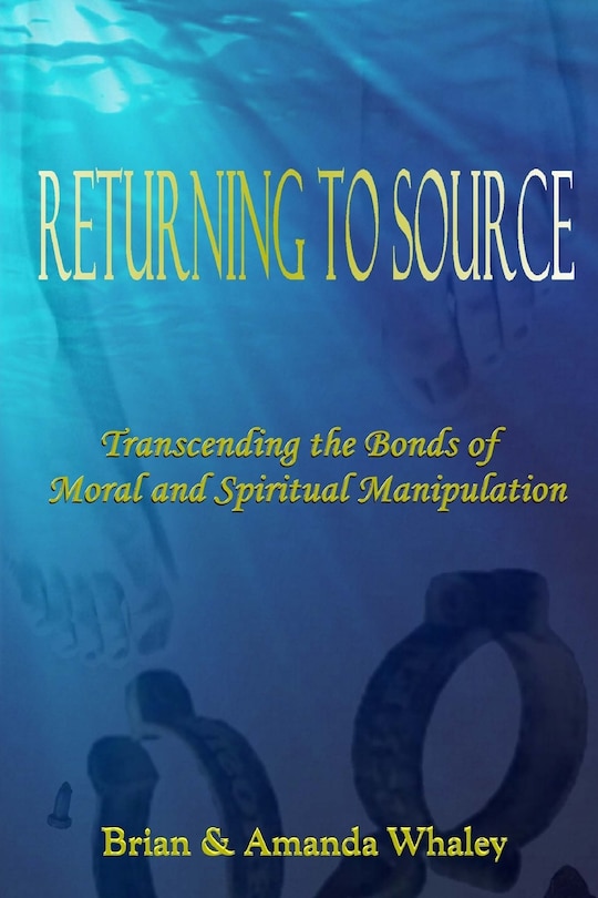 Returning to Source: Transcending the Bonds of Moral & Spiritual Manipulation