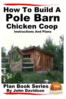 Front cover_How to Build a Pole Barn Chicken Coop - Instructions and Plans