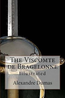 The Viscomte De Bragelonne: Illustrated