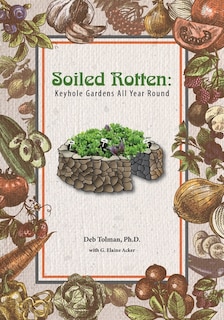 Soiled Rotten: Keyhole Gardens All Year Round