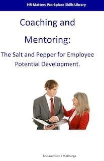 Coaching and Mentoring: The Salt and Pepper for Employee Potential Development