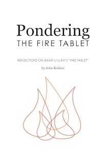Pondering the Fire Tablet: Reflections on Bahá'u'lláh's Fire Tablet