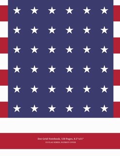 Dot Grid Notebook, 120 Pages, 8x11, Us Flag Series, Patriot Cover: For Sketches, Notes, Drawing & Design, Made In America