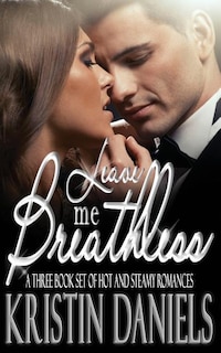 Leave Me Breathless: A Three Book Set Of Hot And Steamy Romances