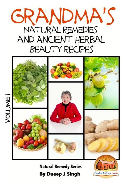 Front cover_Grandma's Natural Remedies And Ancient Herbal Beauty Recipes Volume 1