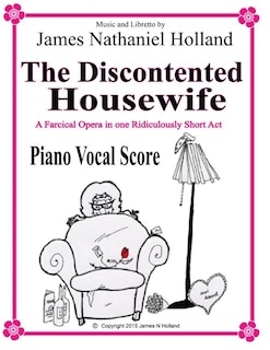 The Discontented Housewife An Opera in One Act: Piano Vocal Score