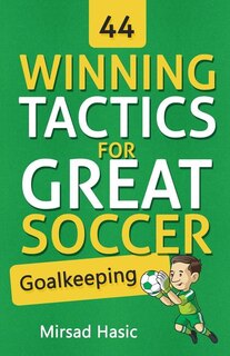 Front cover_44 Winning Tactics For Great Soccer Goalkeeping