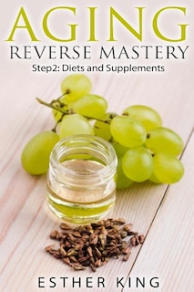 Aging Reverse Mastery Step2: Step 2: Diets and Supplements