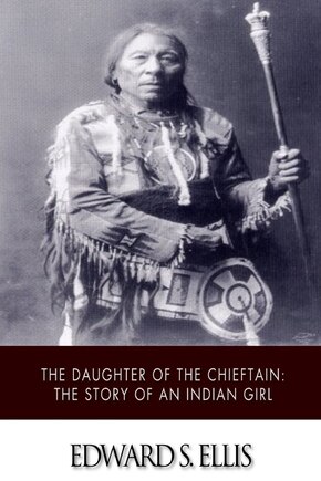 The Daughter of the Chieftain: The Story of an Indian Girl